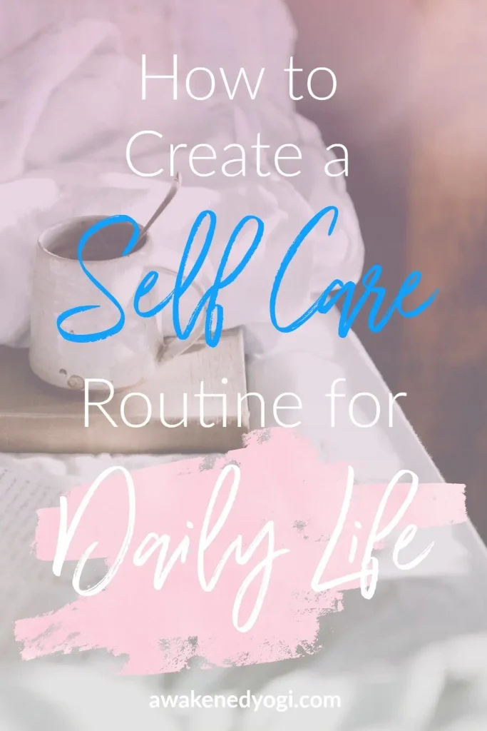 How to create a self care routine for daily life written out on a graphic